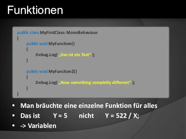 public class MyFirstClass: MonoBehaviour { public void MyFunction() { Debug.Log( „Das ist