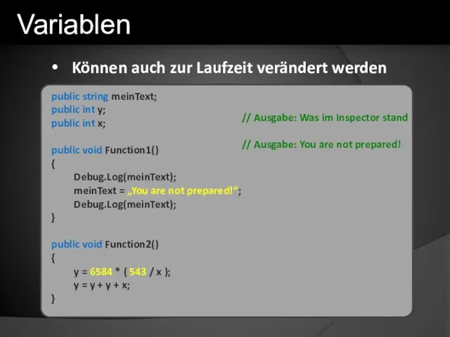 Können auch zur Laufzeit verändert werden public string meinText; public int y;