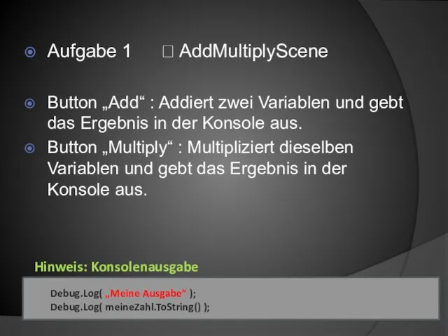 Aufgabe 1 ? AddMultiplyScene Button „Add“ : Addiert zwei Variablen und gebt