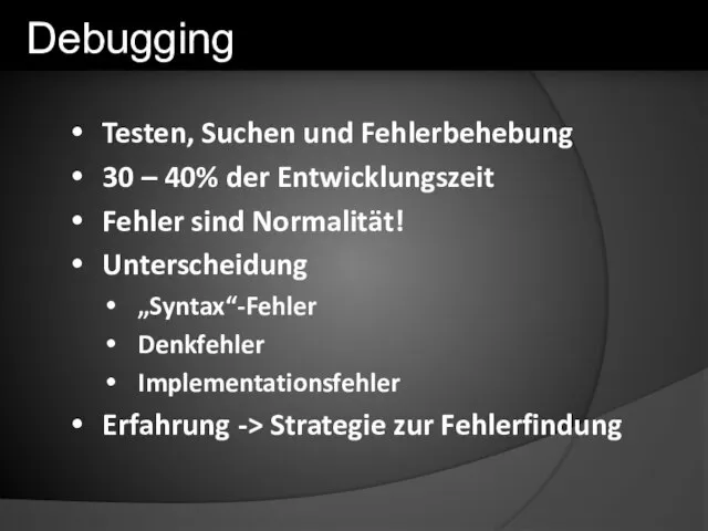 Testen, Suchen und Fehlerbehebung 30 – 40% der Entwicklungszeit Fehler sind Normalität!