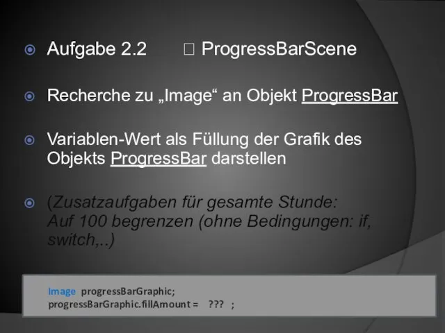 Aufgabe 2.2 ? ProgressBarScene Recherche zu „Image“ an Objekt ProgressBar Variablen-Wert als