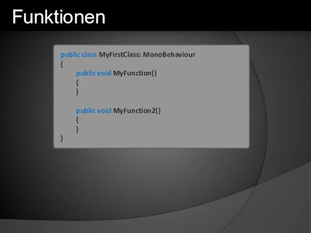 public class MyFirstClass: MonoBehaviour { public void MyFunction() { } public void