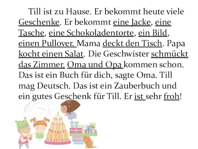 Till ist zu Hause. Er bekommt heute viele Geschenke. Er bekommt eine