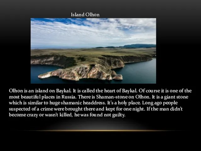 Island Olhon Olhon is an island on Baykal. It is called the