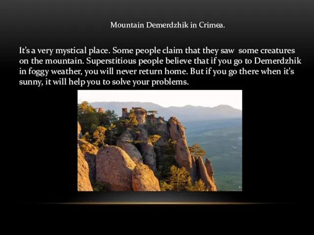 Mountain Demerdzhik in Crimea. It’s a very mystical place. Some people claim