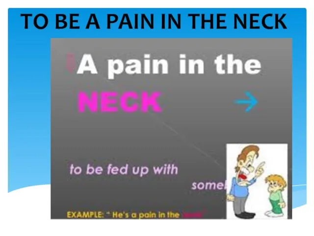 TO BE A PAIN IN THE NECK