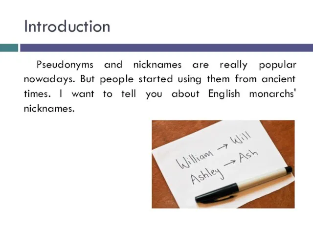 Introduction Pseudonyms and nicknames are really popular nowadays. But people started using