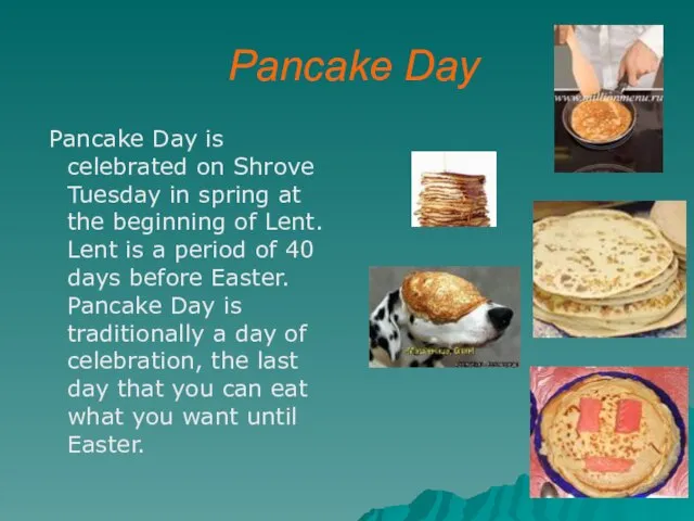 Pancake Day Pancake Day is celebrated on Shrove Tuesday in spring at