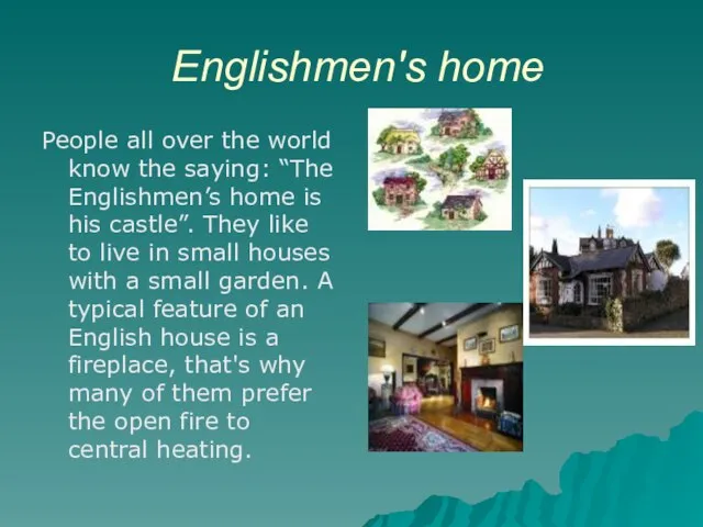 Englishmen's home People all over the world know the saying: “The Englishmen’s