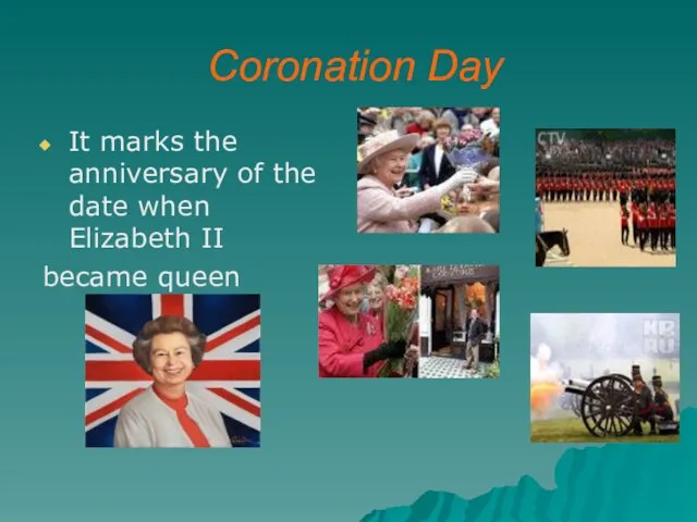 Coronation Day It marks the anniversary of the date when Elizabeth II became queen