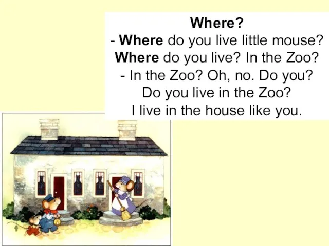 Where? - Where do you live little mouse? Where do you live?