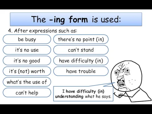 The -ing form is used: 4. After expressions such as: be busy
