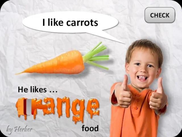 I like carrots He likes … CHECK food
