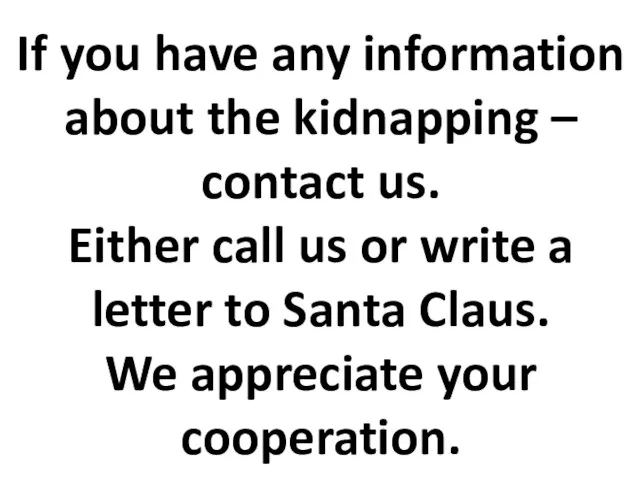 If you have any information about the kidnapping – contact us. Either