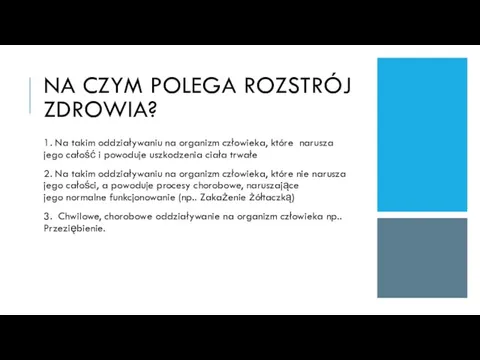 NA CZYM POLEGA ROZSTRÓJ ZDROWIA? 1. Na takim oddziaływaniu na organizm człowieka,