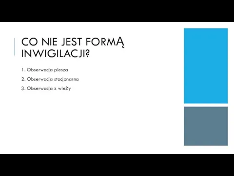 CO NIE JEST FORMĄ INWIGILACJI? 1. Obserwacja piesza 2. Obserwacja stacjonarna 3. Obserwacja z wieży