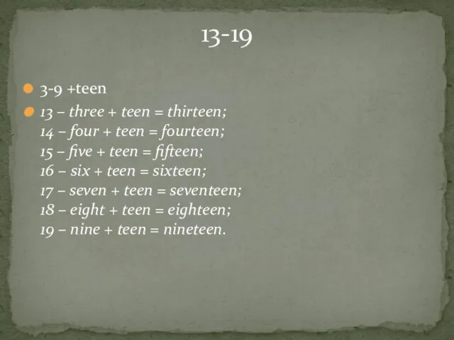 3-9 +teen 13 – three + teen = thirteen; 14 – four