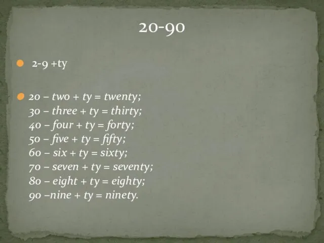 2-9 +ty 20 – two + ty = twenty; 30 – three