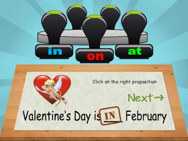 Valentine‘s Day is ___ February Click on the right preposition
