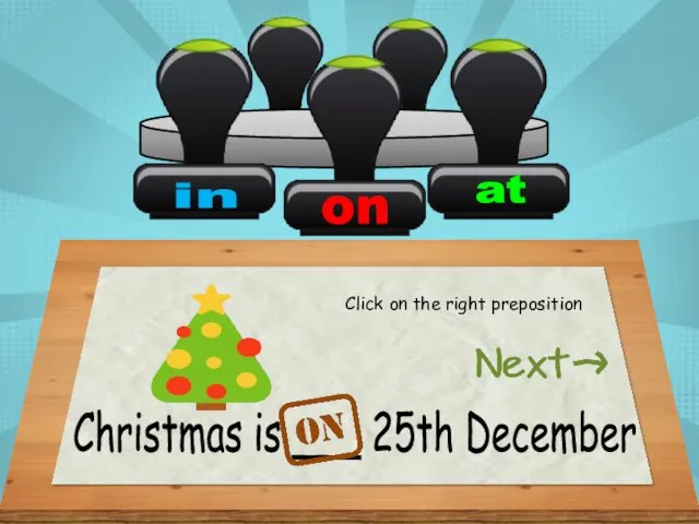 Christmas is ___ 25th December Click on the right preposition