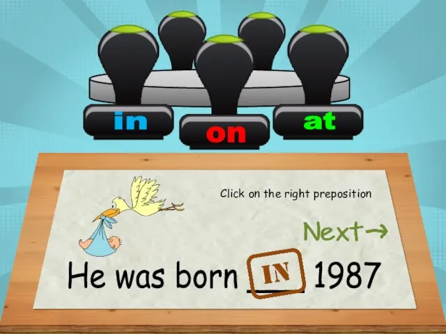 He was born ___ 1987 Click on the right preposition