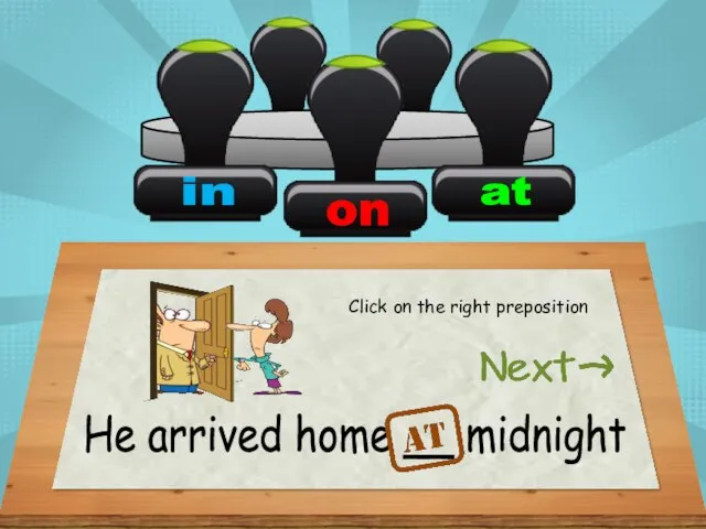 He arrived home __ midnight Click on the right preposition