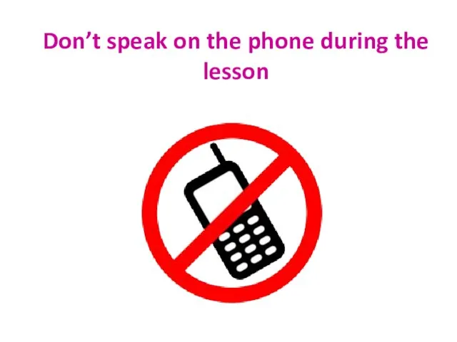 Don’t speak on the phone during the lesson