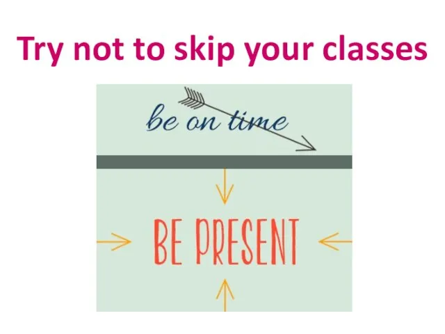 Try not to skip your classes