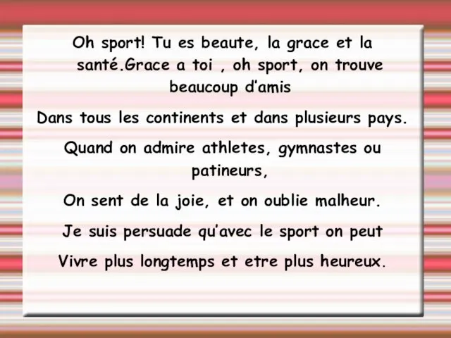 Oh sport! Tu es beaute, la grace et la santé.Grace a toi