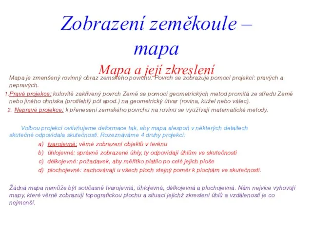 Zobrazení zeměkoule – mapa Mapa a její zkreslení Mapa je zmenšený rovinný