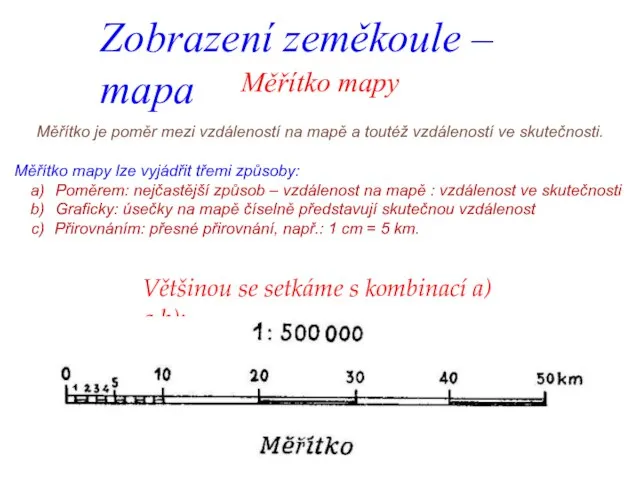 Zobrazení zeměkoule – mapa Měřítko mapy Měřítko je poměr mezi vzdáleností na