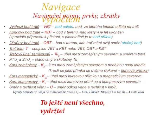 Navigace výpočtem Navigační pojmy, prvky, zkratky Výchozí bod tratě – VBT –