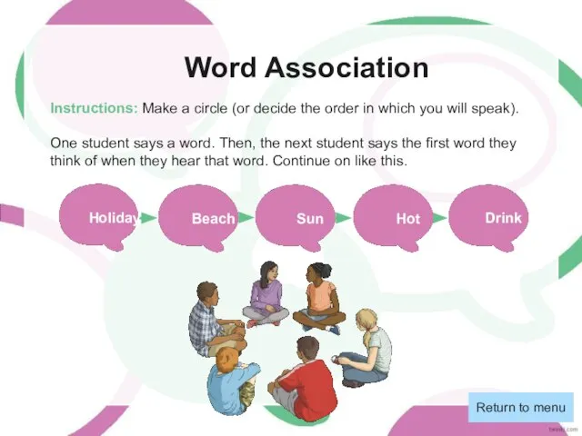 Word Association Return to menu Instructions: Make a circle (or decide the