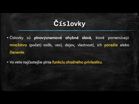 Číslovky Číslovky sú plnovýznamové ohybné slová, ktoré pomenúvajú množstvo (počet) osôb, vecí,