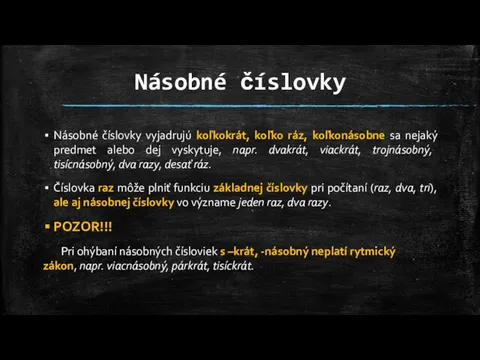 Násobné číslovky Násobné číslovky vyjadrujú koľkokrát, koľko ráz, koľkonásobne sa nejaký predmet