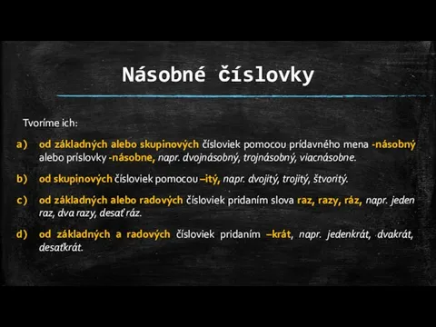 Násobné číslovky Tvoríme ich: od základných alebo skupinových čísloviek pomocou prídavného mena