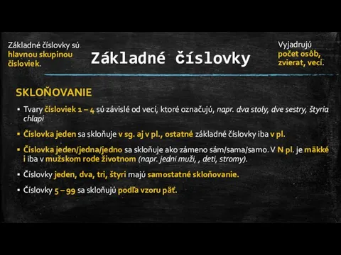 Základné číslovky SKLOŇOVANIE Tvary čísloviek 1 – 4 sú závislé od vecí,