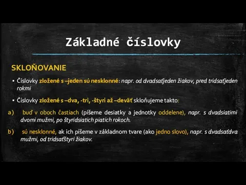 Základné číslovky SKLOŇOVANIE Číslovky zložené s –jeden sú nesklonné: napr. od dvadsaťjeden