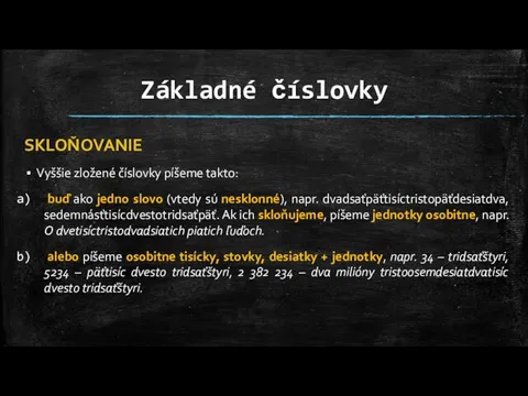 Základné číslovky SKLOŇOVANIE Vyššie zložené číslovky píšeme takto: buď ako jedno slovo