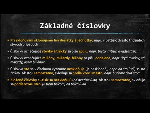 Základné číslovky Pri skloňovaní skloňujeme len desiatky a jednotky, napr. v päťtisíc