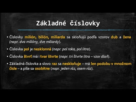 Základné číslovky Číslovky milión, bilión, miliarda sa skloňujú podľa vzorov dub a