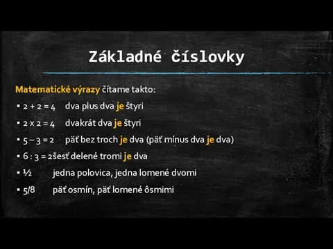 Základné číslovky Matematické výrazy čítame takto: 2 + 2 = 4 dva