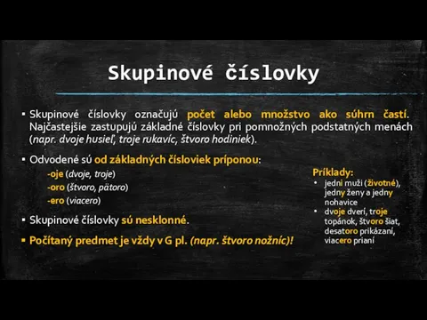 Skupinové číslovky Skupinové číslovky označujú počet alebo množstvo ako súhrn častí. Najčastejšie