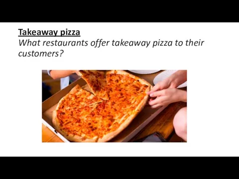 Takeaway pizza What restaurants offer takeaway pizza to their customers?