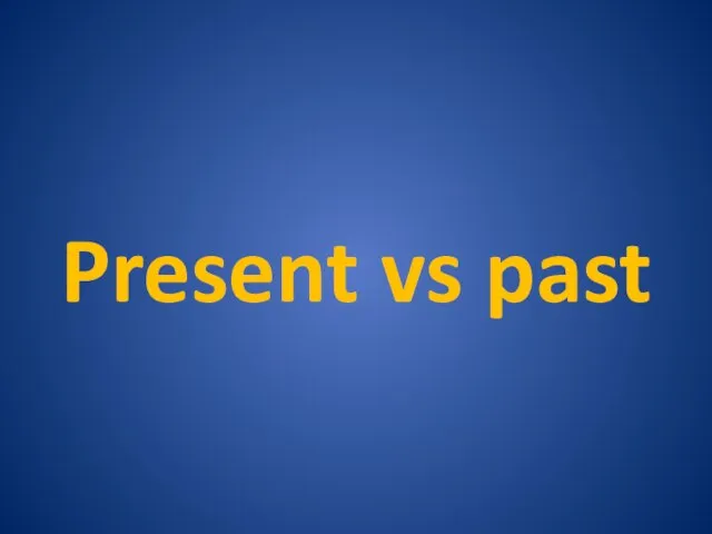 Present vs past