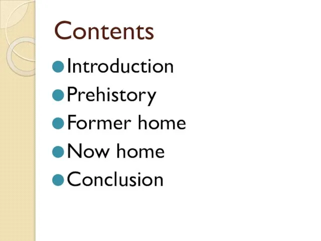 Contents Introduction Prehistory Former home Now home Conclusion