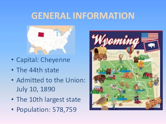 GENERAL INFORMATION Capital: Cheyenne The 44th state Admitted to the Union: July