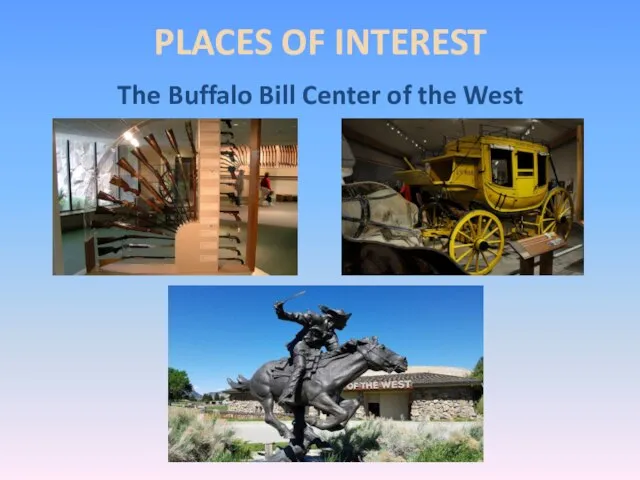 PLACES OF INTEREST The Buffalo Bill Center of the West