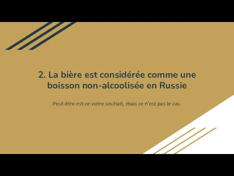 2. La bière est considérée comme une boisson non-alcoolisée en Russie Peut-être