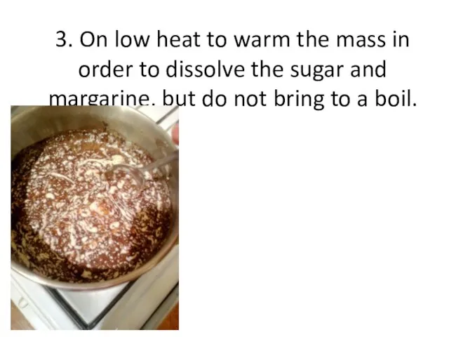 3. On low heat to warm the mass in order to dissolve